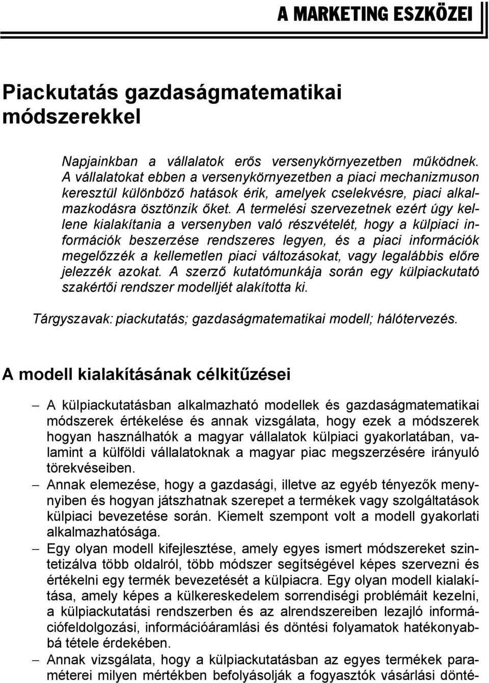 A termelési szervezetnek ezért úgy kellene kialakítania a versenyben való részvételét, hogy a külpiaci információk beszerzése rendszeres legyen, és a piaci információk megelőzzék a kellemetlen piaci