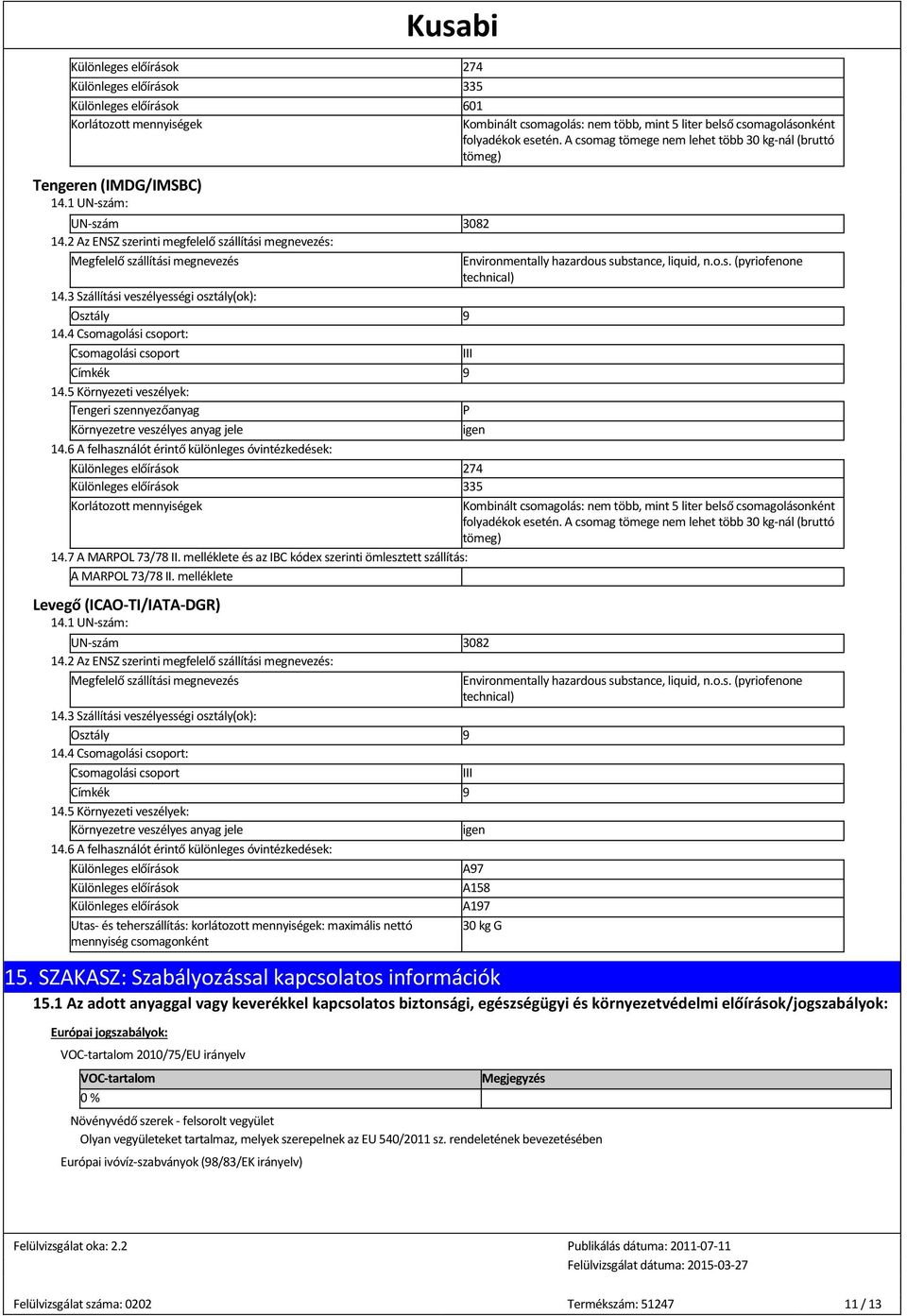 2 Az ENSZ szerinti megfelelő szállítási megnevezés: Megfelelő szállítási megnevezés Environmentally hazardous substance, liquid, n.o.s. (pyriofenone technical) 14.