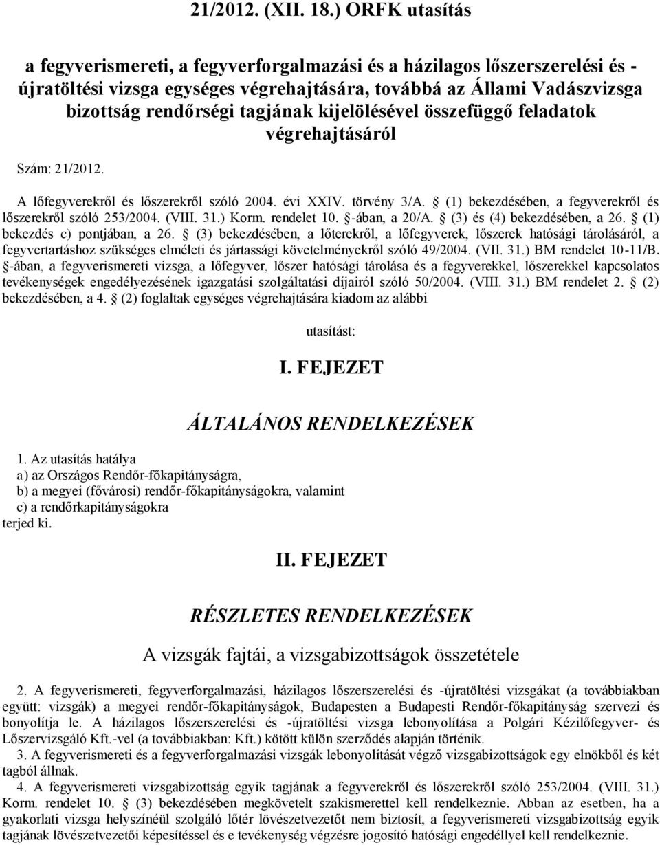 kijelölésével összefüggő feladatok végrehajtásáról Szám: 21/2012. A lőfegyverekről és lőszerekről szóló 2004. évi XXIV. törvény 3/A. (1) bekezdésében, a fegyverekről és lőszerekről szóló 253/2004.