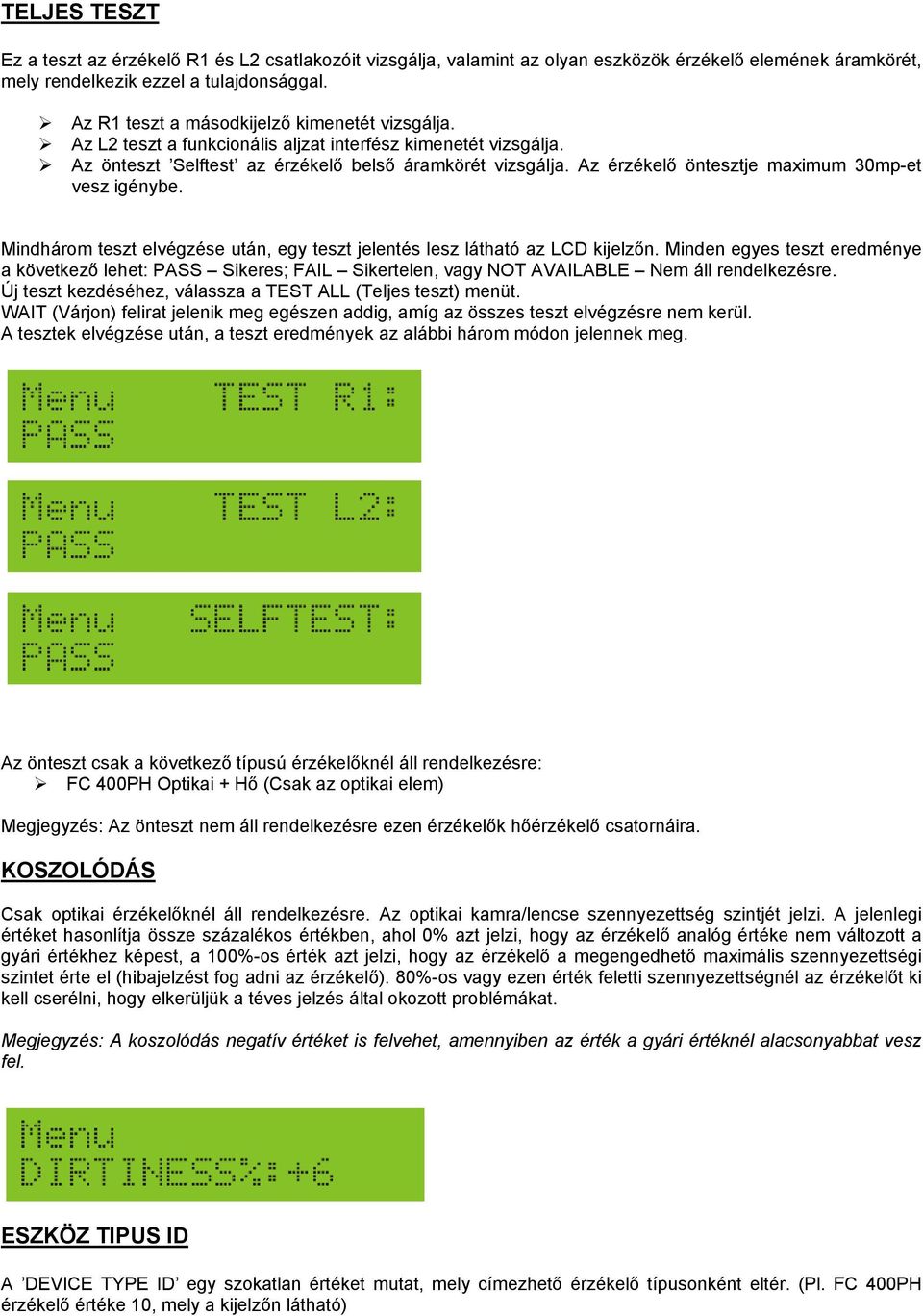 Az érzékelő öntesztje maximum 30mp-et vesz igénybe. Mindhárom teszt elvégzése után, egy teszt jelentés lesz látható az LCD kijelzőn.