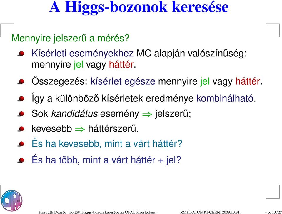 Kísérleti eseményekhez MC alapján valószínűség: mennyire jel vagy háttér.