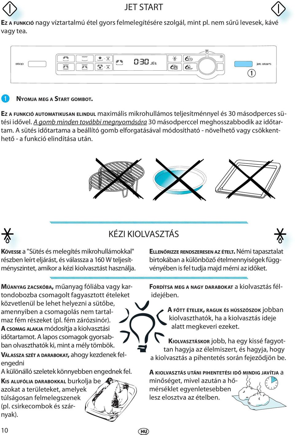 A sütés időtatama a bállító gomb lfogatásával módosítható - növlhtő vagy csökknthtő - a funkció lindítása után.