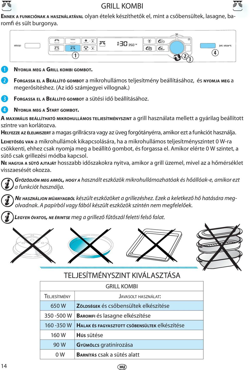 A MAXIMÁLIS BEÁLLÍTHATÓ MIKROLLÁMOS TELJESÍTMÉNYSZINT a gill használata mlltt a gyáilag bállított szint van kolátozva.