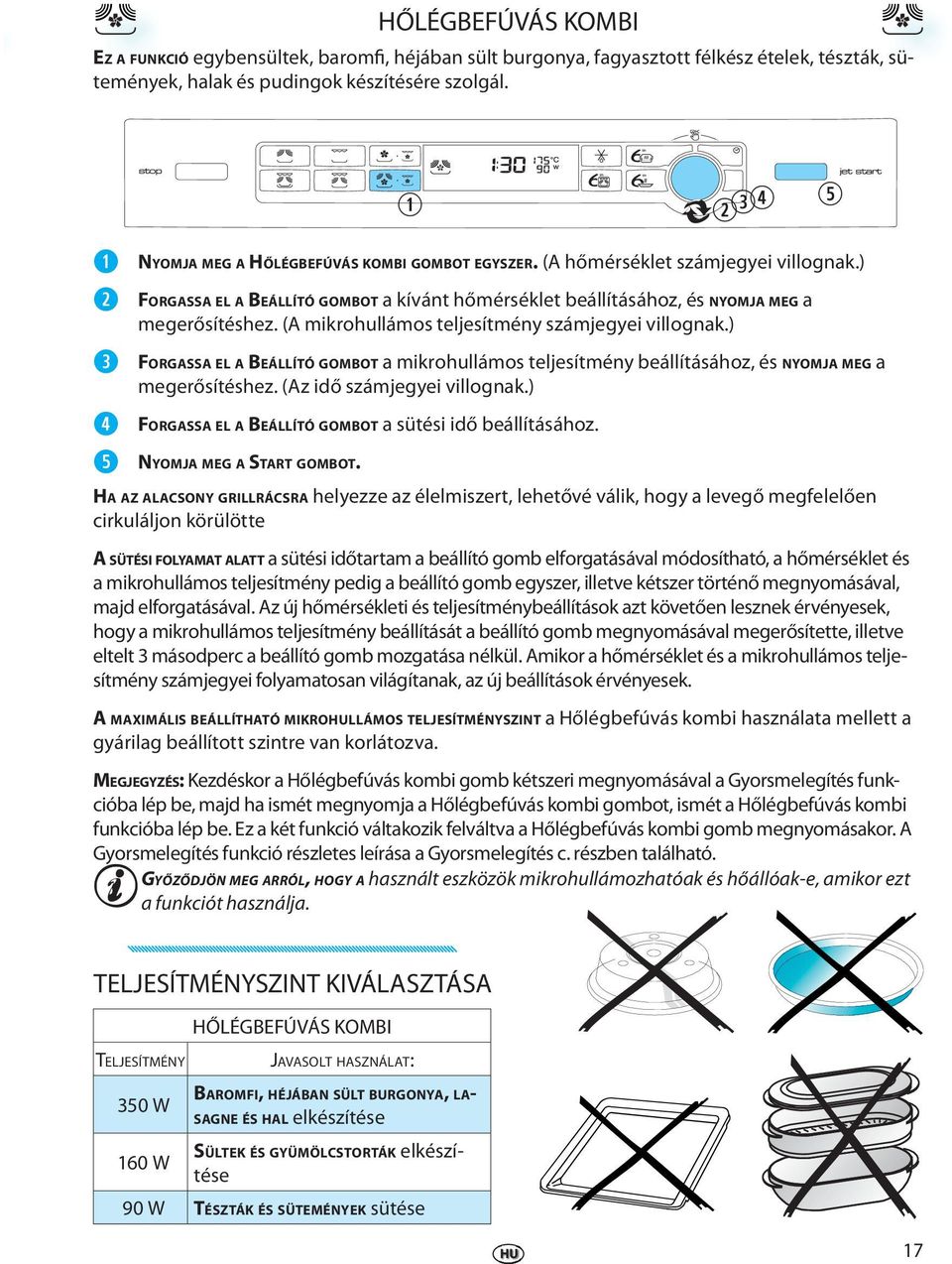 (A mikohullámos tljsítmény számjgyi villognak.) FORGASSA EL A BEÁLLÍTÓ GOMBOT a mikohullámos tljsítmény bállításához, és NYOMJA MEG a mgősítéshz. (Az idő számjgyi villognak.