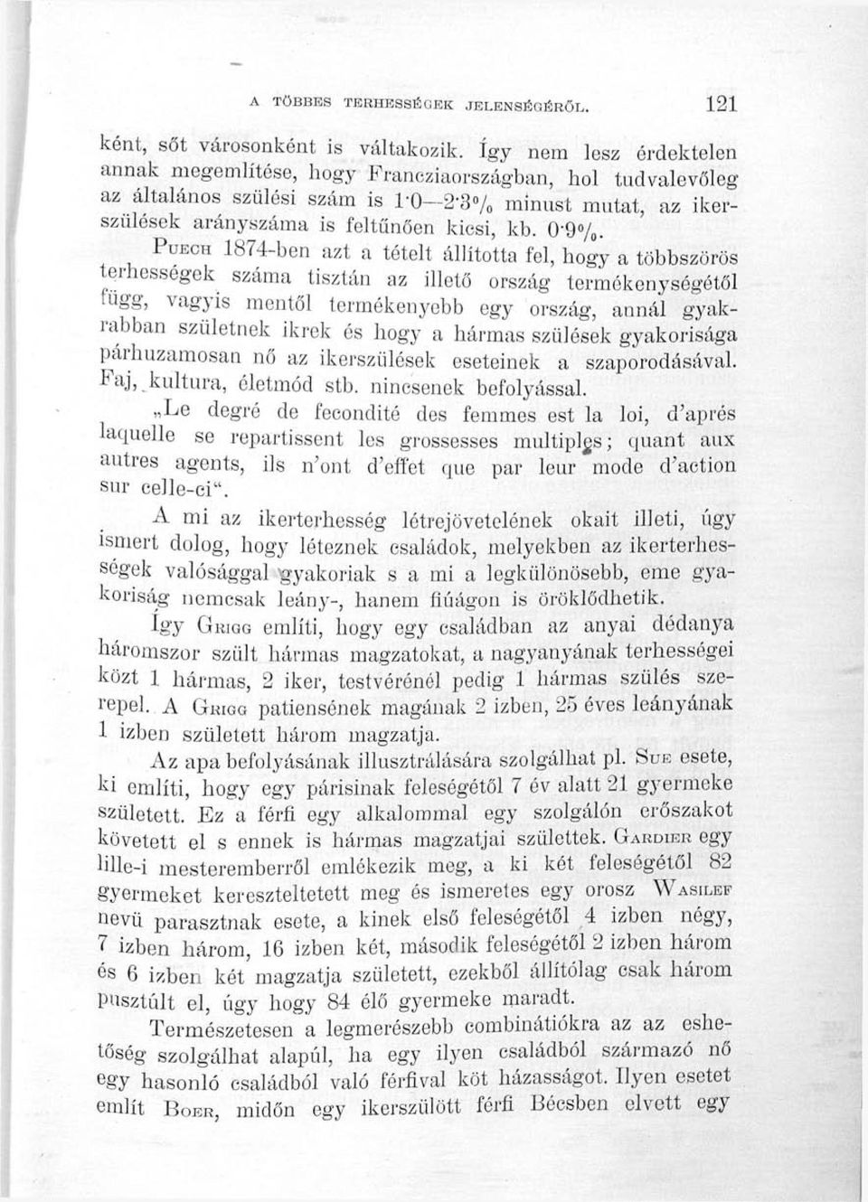 O-QVo- PuECH 1874-ben azt a tételt állította fel, hogy a többszörös terhességek száma tisztán az illető ország termékenységétől függ, vagyis mentől termékenyebb egy ország, annál gyakrabban születnek