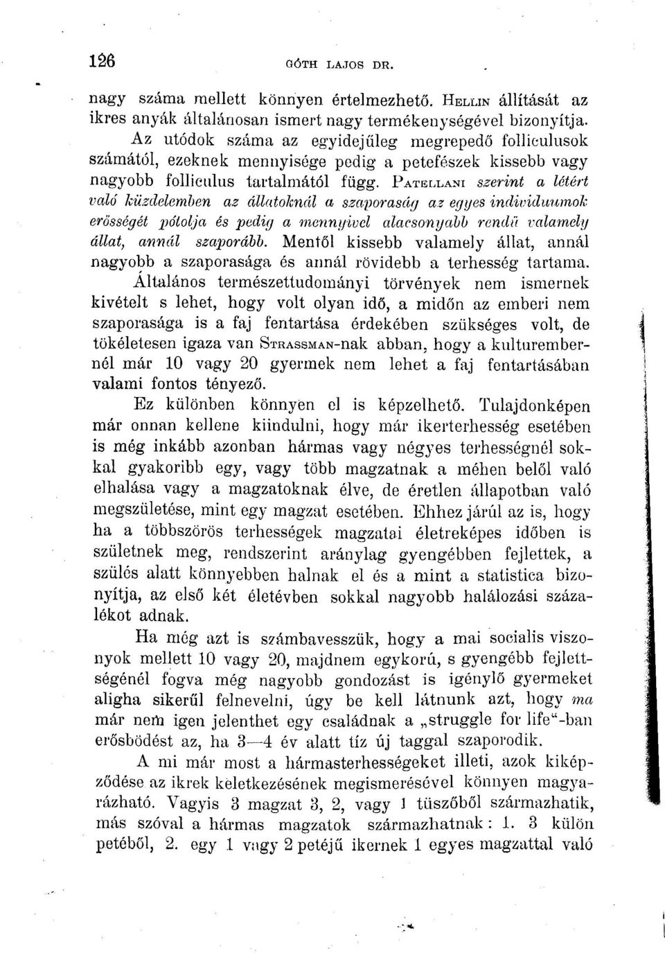 PATELLANI szerint a létért való küzdelemben az állatoknál a szaporaság az egyes individuumok erősségét 'pótolja és pedig a mennyivel alacsonyabb rendű valamely állat, annál szaporább.