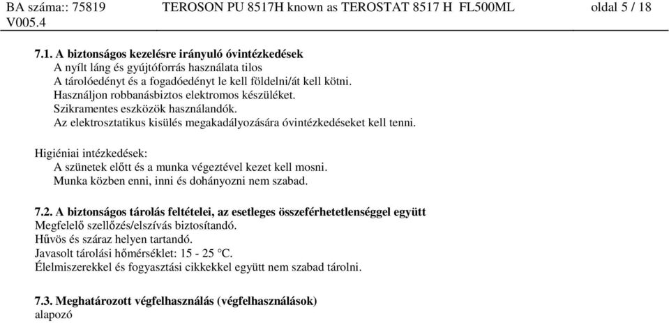 Higiéniai intézkedések: A szünetek előtt és a munka végeztével kezet kell mosni. Munka közben enni, inni és dohányozni nem szabad. 7.2.