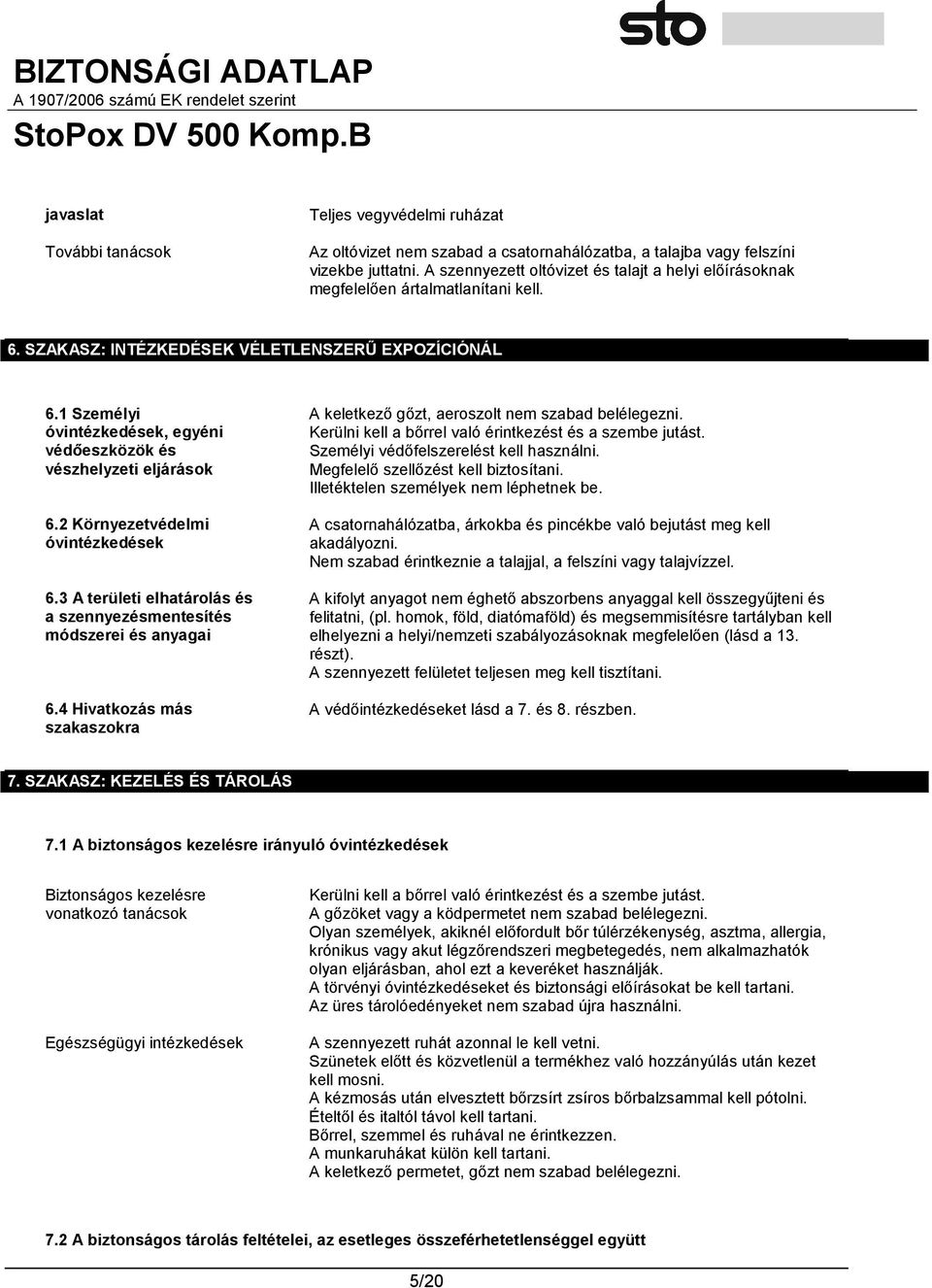 1 Személyi óvintézkedések, egyéni védőeszközök és vészhelyzeti eljárások 6.2 Környezetvédelmi óvintézkedések 6.3 A területi elhatárolás és a szennyezésmentesítés módszerei és anyagai 6.