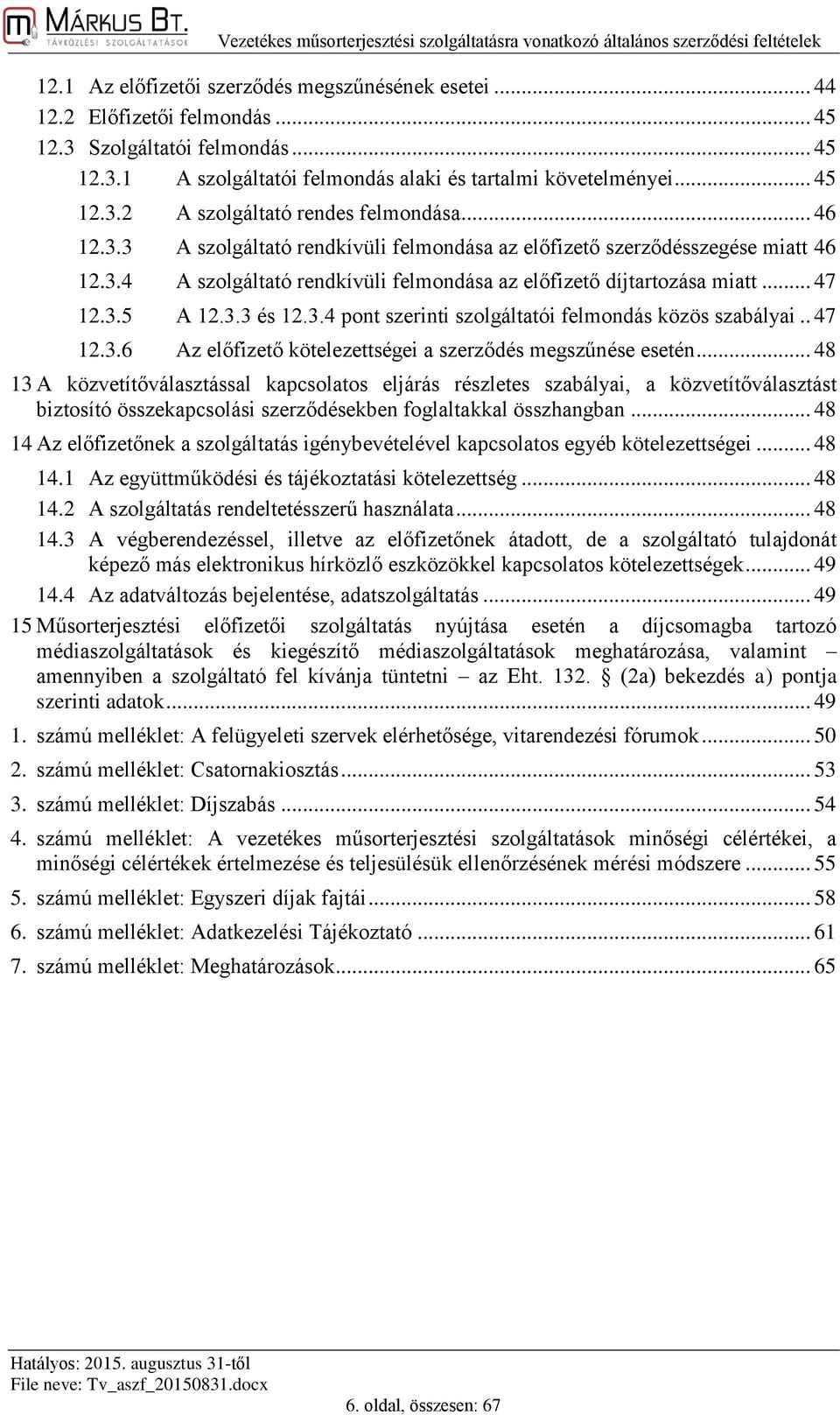 . 47 12.3.6 Az előfizető kötelezettségei a szerződés megszűnése esetén.