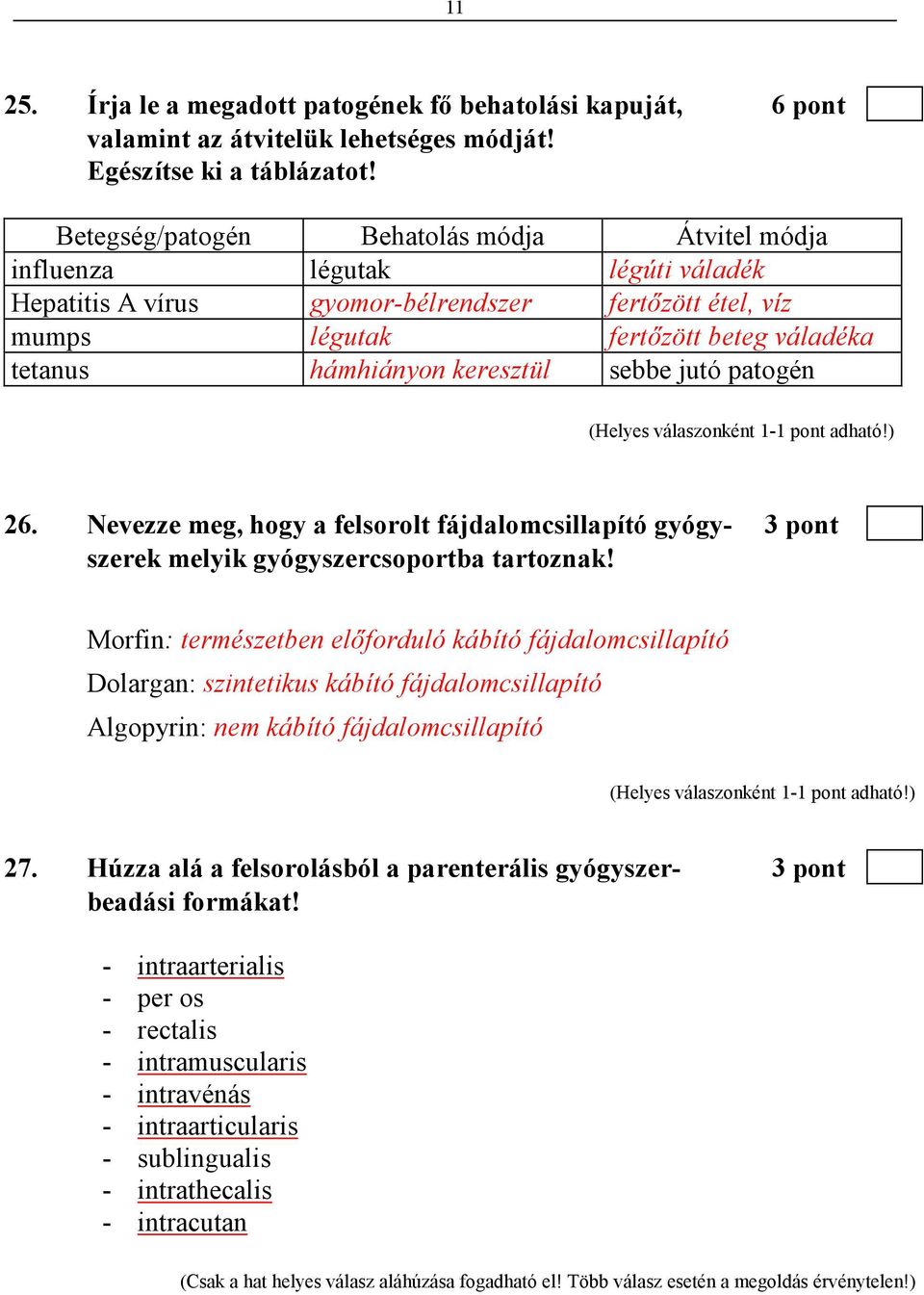 keresztül sebbe jutó patogén 26. Nevezze meg, hogy a felsorolt fájdalomcsillapító gyógy- 3 pont szerek melyik gyógyszercsoportba tartoznak!