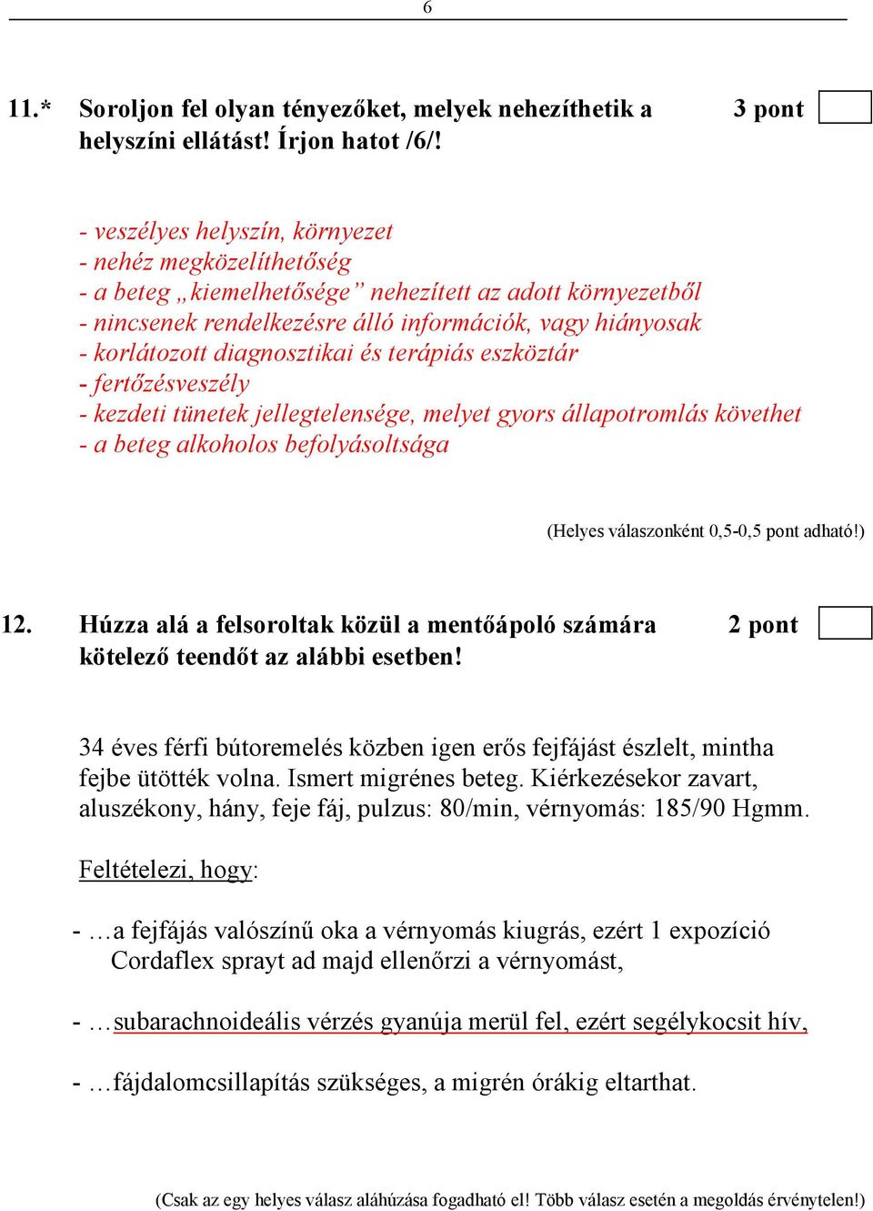 diagnosztikai és terápiás eszköztár - fertızésveszély - kezdeti tünetek jellegtelensége, melyet gyors állapotromlás követhet - a beteg alkoholos befolyásoltsága 12.