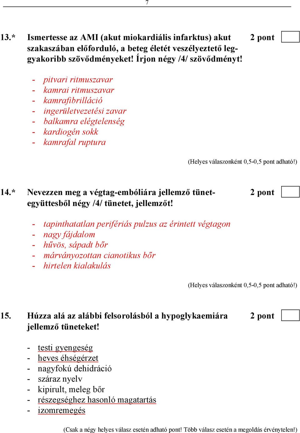 * Nevezzen meg a végtag-embóliára jellemzı tünet- 2 pont együttesbıl négy /4/ tünetet, jellemzıt!