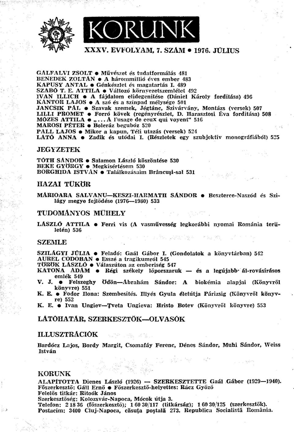 Montázs (versek) 507 LILLI PROMET Forró kövek (regényrészlet, D. Harasztosi Éva fordítása) 508 MÓZES ATTILA.