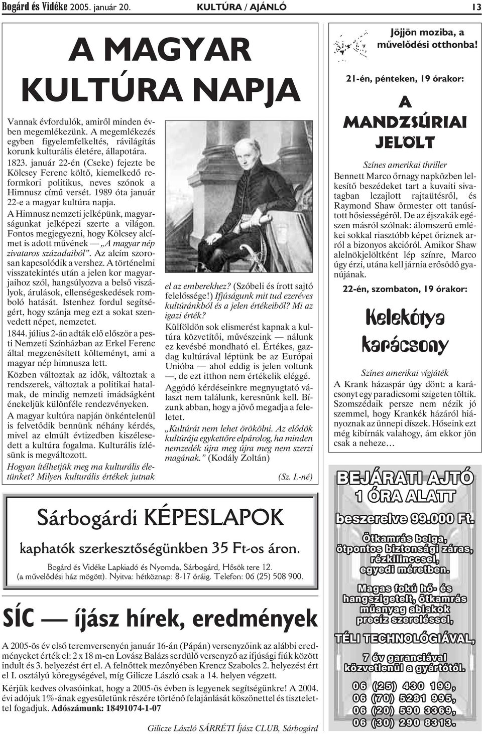 január 22-én (Cseke) fejezte be Kölcsey Ferenc költõ, kiemelkedõ reformkori politikus, neves szónok a Himnusz címû versét. 1989 óta január 22-e a magyar kultúra napja.