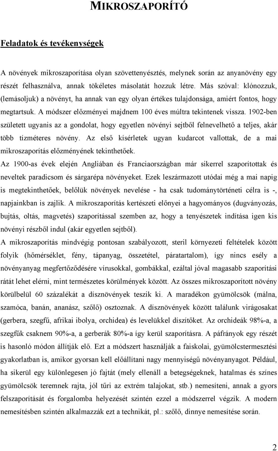 1902-ben született ugyanis az a gondolat, hogy egyetlen növényi sejtből felnevelhető a teljes, akár több tízméteres növény.