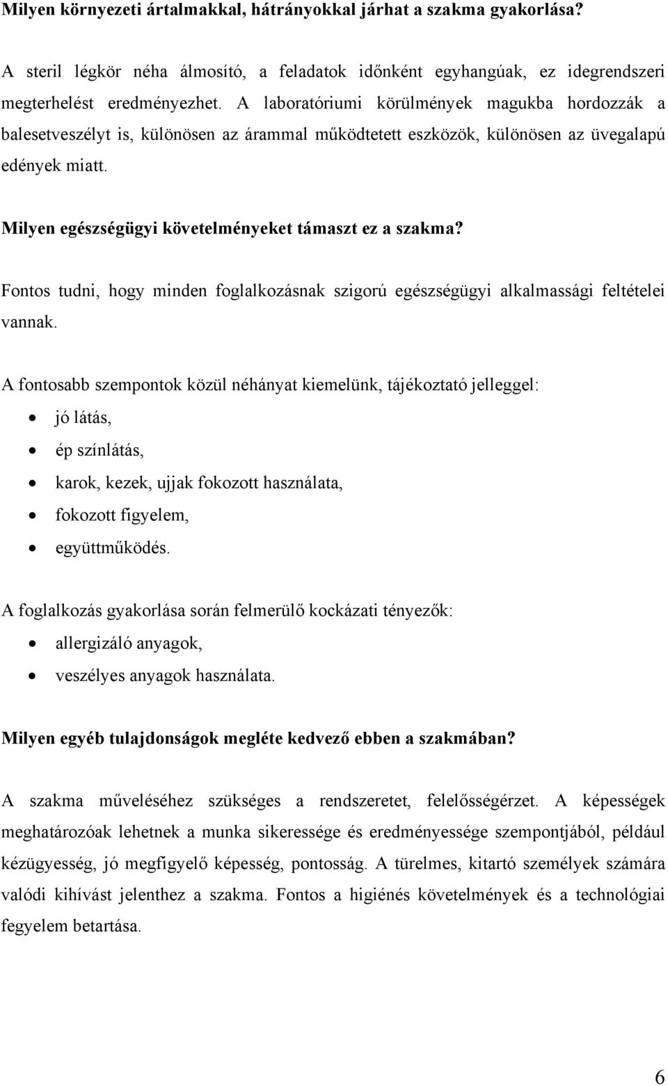 Milyen egészségügyi követelményeket támaszt ez a szakma? Fontos tudni, hogy minden foglalkozásnak szigorú egészségügyi alkalmassági feltételei vannak.