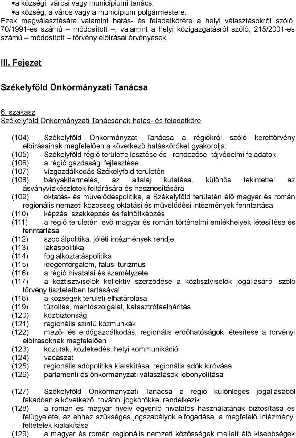 érvényesek. III. Fejezet Székelyföld Önkormányzati Tanácsa 6.