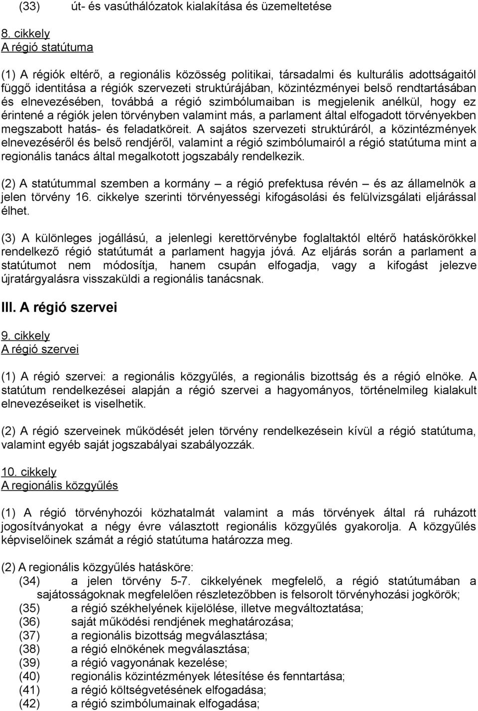 rendtartásában és elnevezésében, továbbá a régió szimbólumaiban is megjelenik anélkül, hogy ez érintené a régiók jelen törvényben valamint más, a parlament által elfogadott törvényekben megszabott