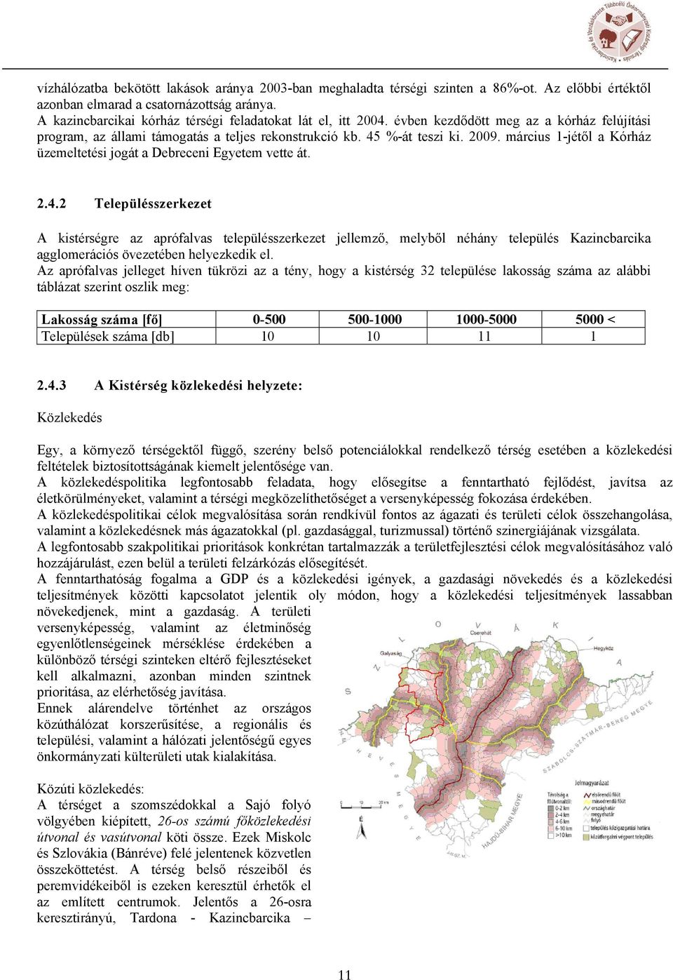 %-át teszi ki. 2009. március 1-jétől a Kórház üzemeltetési jgát a Debreceni Egyetem vette át. 2.4.