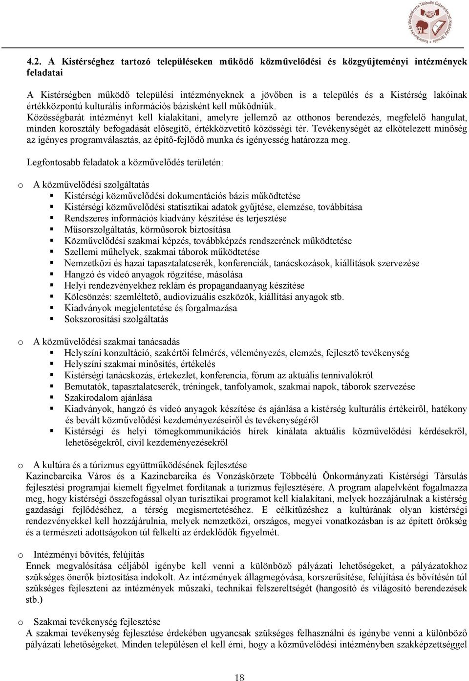 Közösségbarát intézményt kell kialakítani, amelyre jellemző az tthns berendezés, megfelelő hangulat, minden krsztály befgadását elősegítő, értékközvetítő közösségi tér.