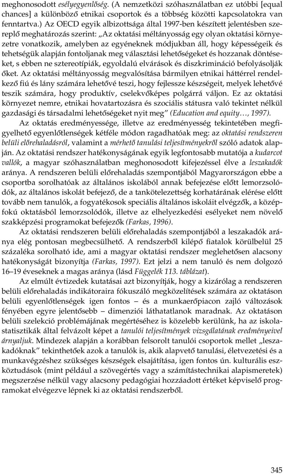 áll, hogy képességeik és tehetségük alapján fontoljanak meg választási lehetőségeket és hozzanak döntéseket, s ebben ne sztereotípiák, egyoldalú elvárások és diszkrimináció befolyásolják őket.