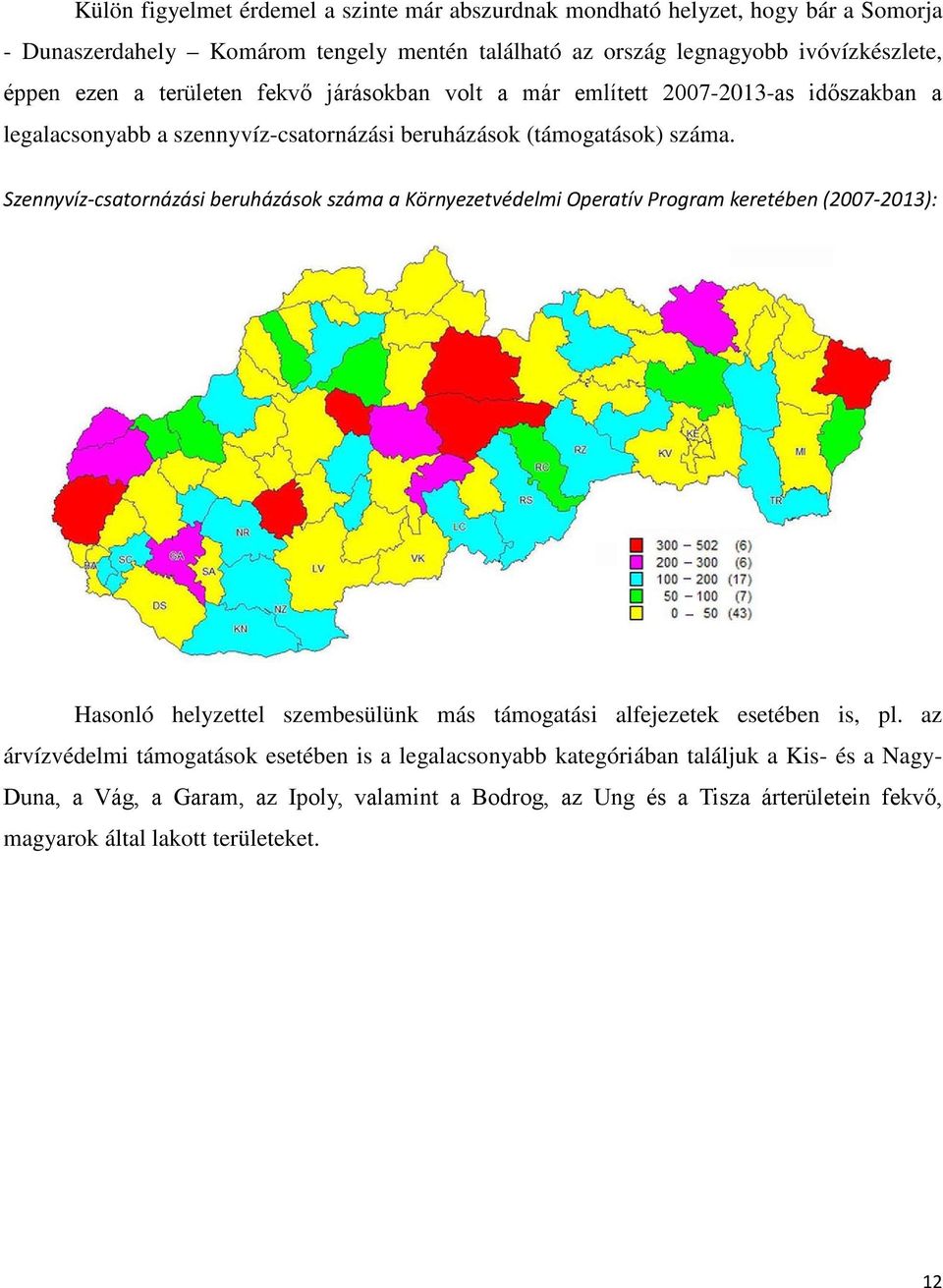 Szennyvíz-csatornázási beruházások száma a Környezetvédelmi Operatív Program keretében (2007-2013): Hasonló helyzettel szembesülünk más támogatási alfejezetek esetében is, pl.