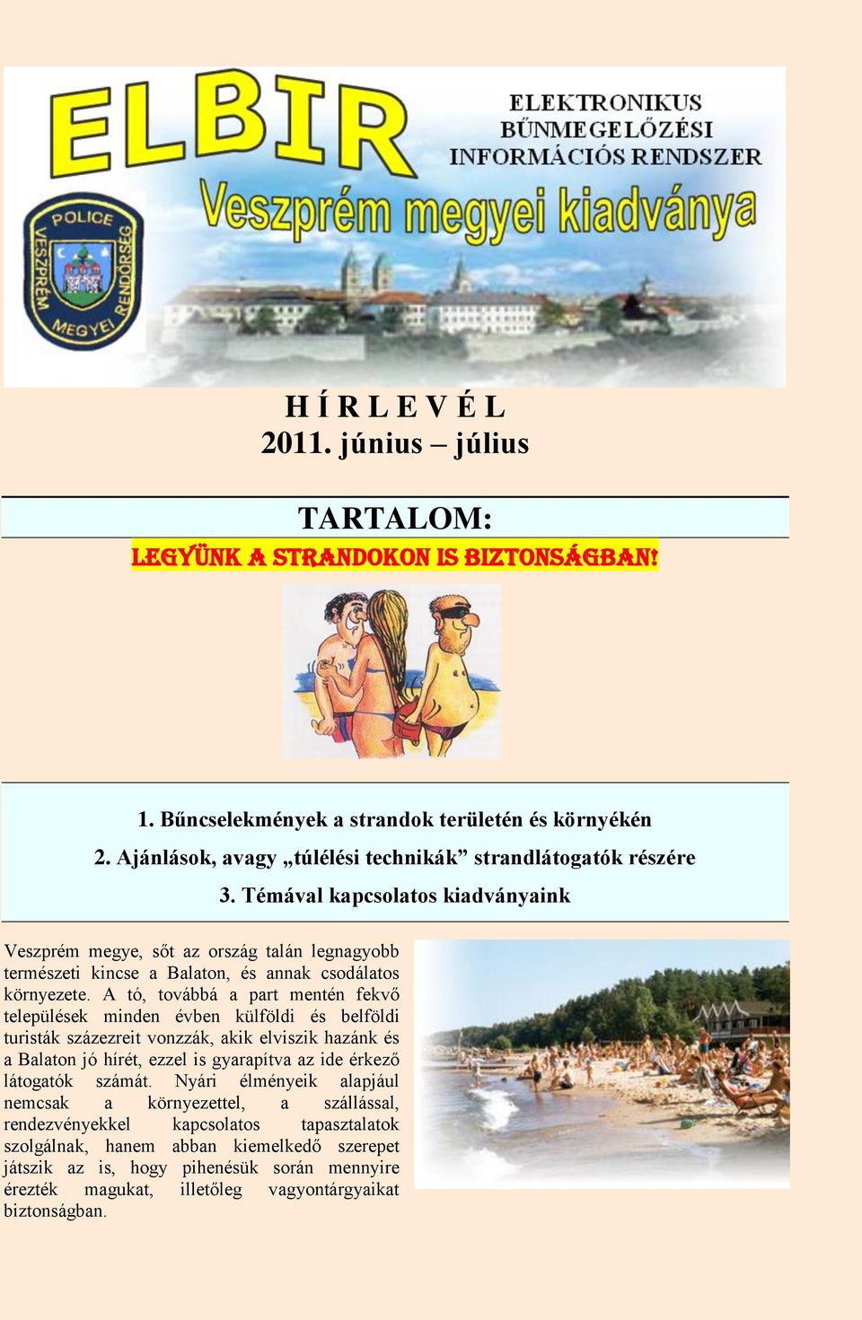 Témával kapcsolatos kiadványaink Veszprém megye, sőt az ország talán legnagyobb természeti kincse a Balaton, és annak csodálatos környezete.