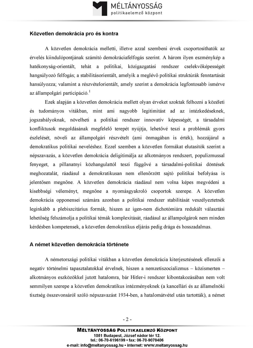 fenntartását hansúlyozza; valamint a részvételorientált, amely szerint a demokrácia legfontosabb ismérve az állampolgári participáció.