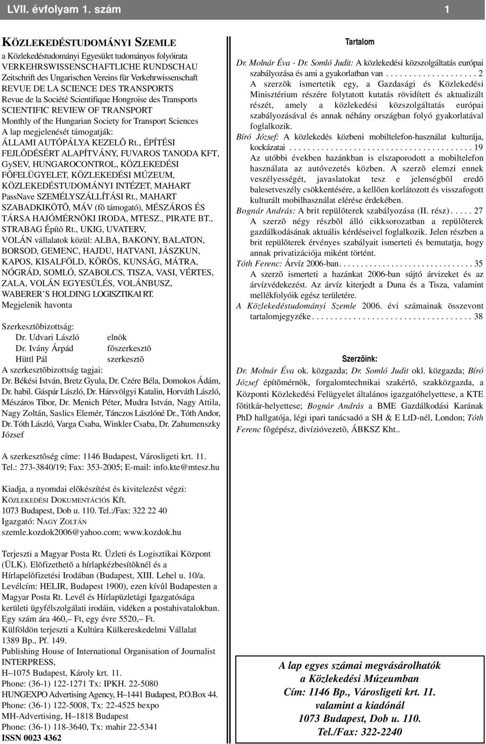 SCIENCE DES TRANSPORTS Revue de la Société Scientifique Hongroise des Transports SCIENTIFIC REVIEW OF TRANSPORT Monthly of the Hungarian Society for Transport Sciences A lap megjelenését támogatják: