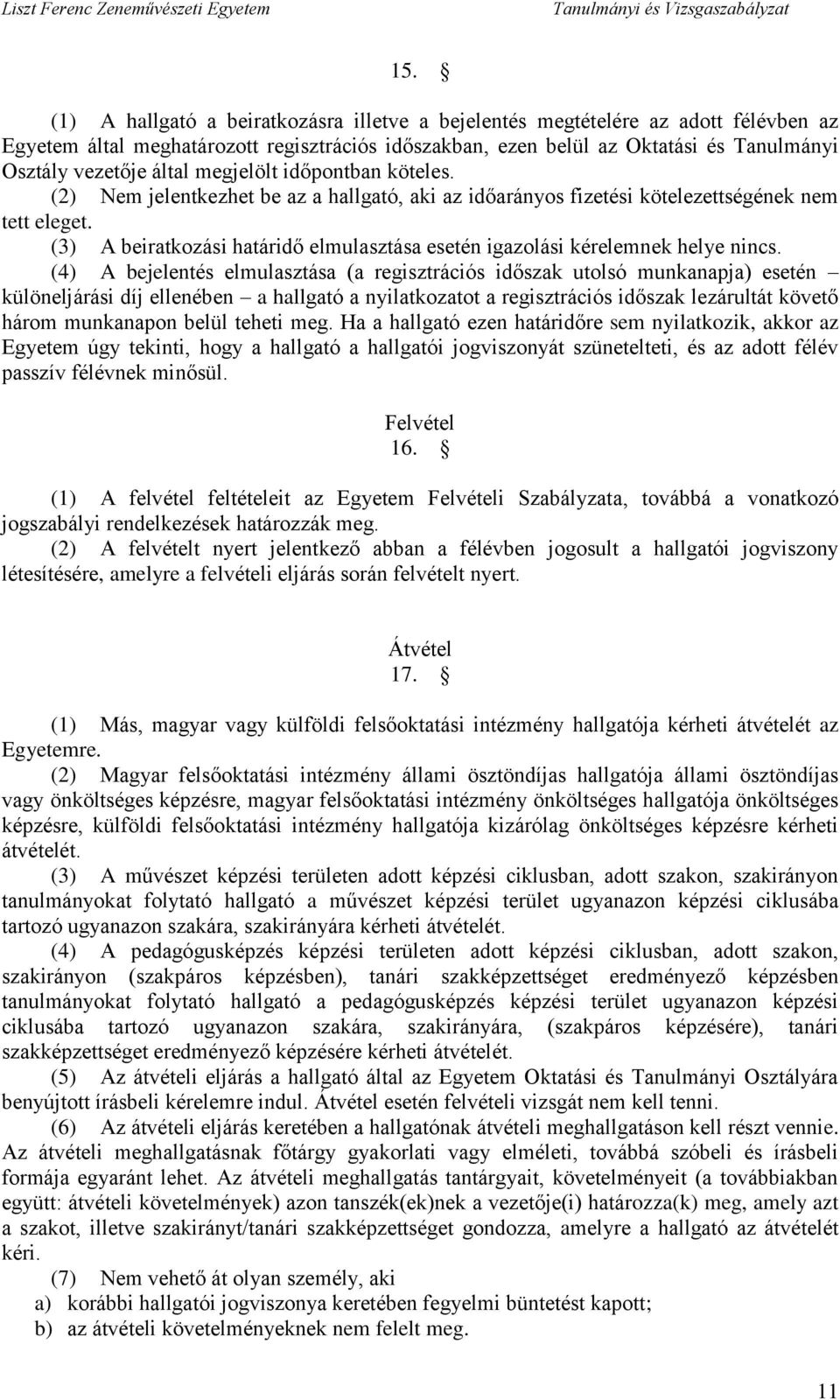 (3) A beiratkozási határidő elmulasztása esetén igazolási kérelemnek helye nincs.