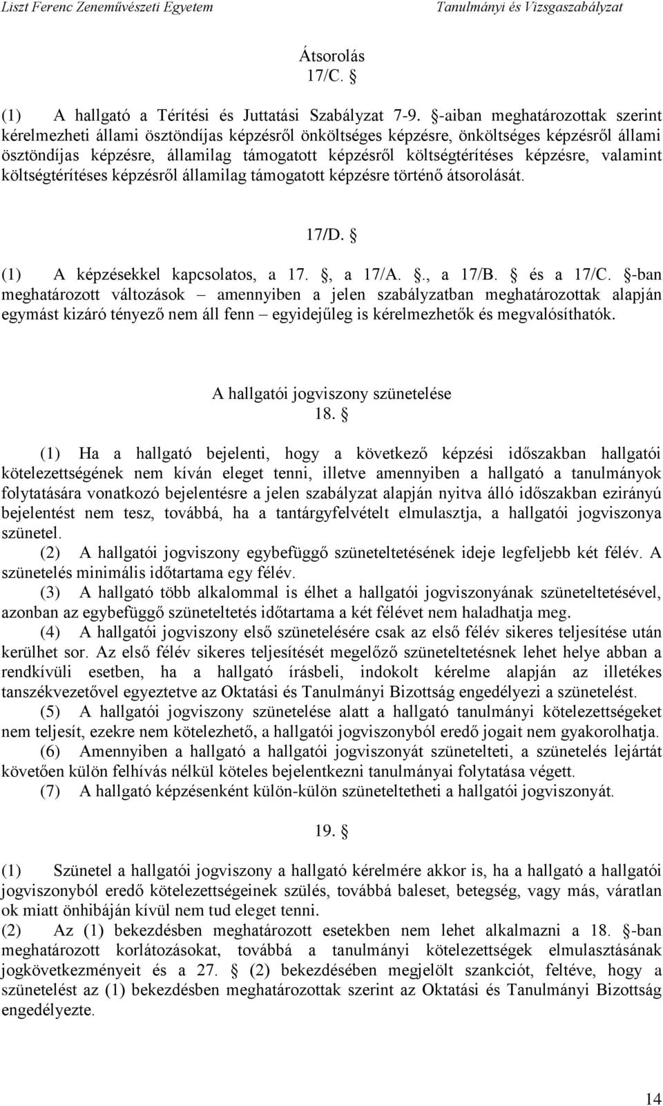 képzésre, valamint költségtérítéses képzésről államilag támogatott képzésre történő átsorolását. 17/D. (1) A képzésekkel kapcsolatos, a 17., a 17/A.., a 17/B. és a 17/C.