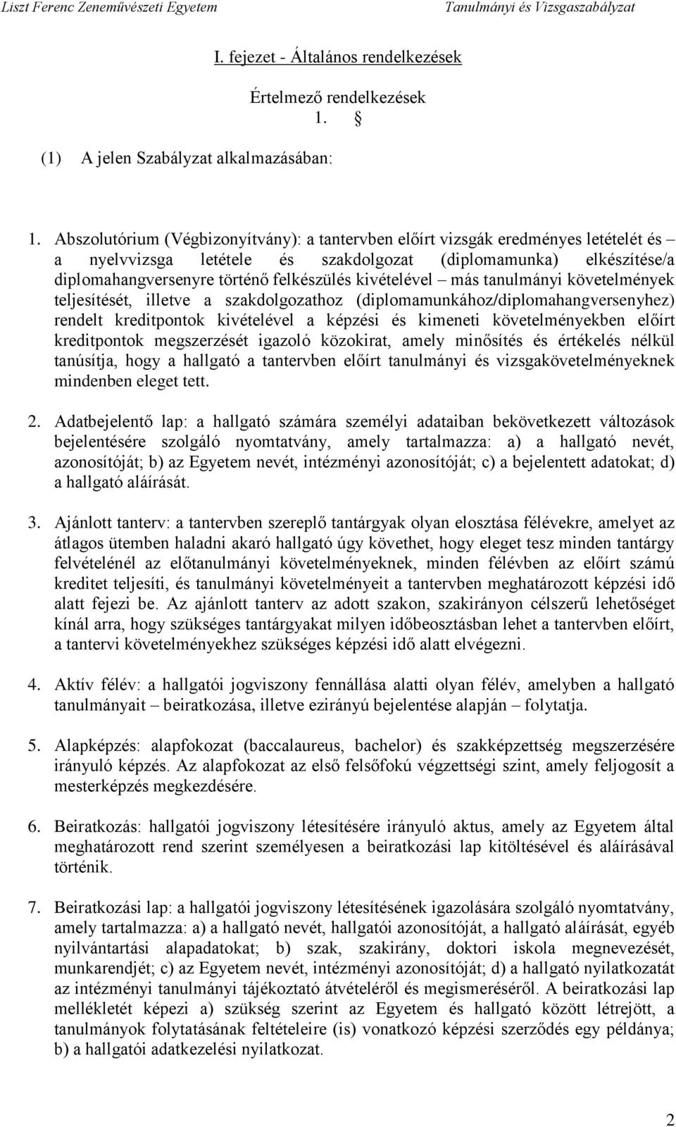 kivételével más tanulmányi követelmények teljesítését, illetve a szakdolgozathoz (diplomamunkához/diplomahangversenyhez) rendelt kreditpontok kivételével a képzési és kimeneti követelményekben előírt