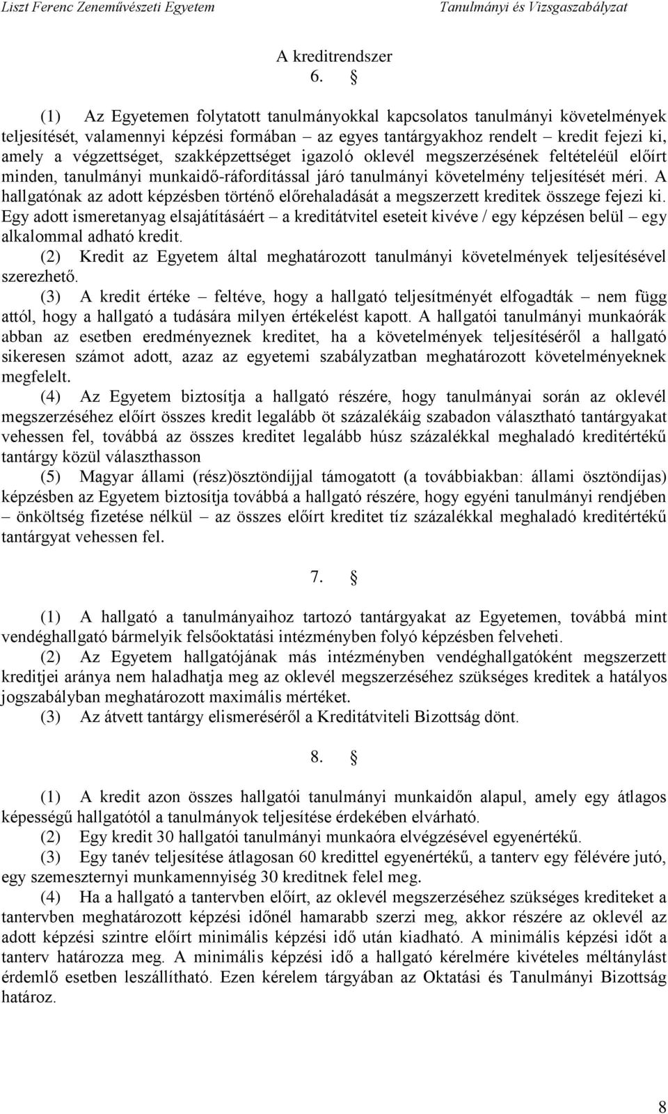 szakképzettséget igazoló oklevél megszerzésének feltételéül előírt minden, tanulmányi munkaidő-ráfordítással járó tanulmányi követelmény teljesítését méri.