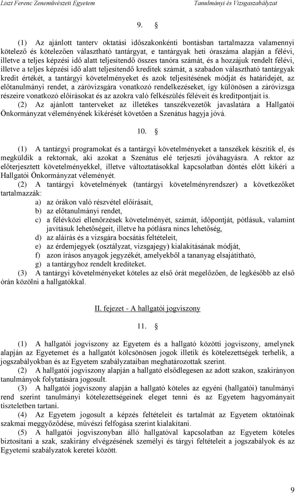 tantárgyi követelményeket és azok teljesítésének módját és határidejét, az előtanulmányi rendet, a záróvizsgára vonatkozó rendelkezéseket, így különösen a záróvizsga részeire vonatkozó előírásokat és