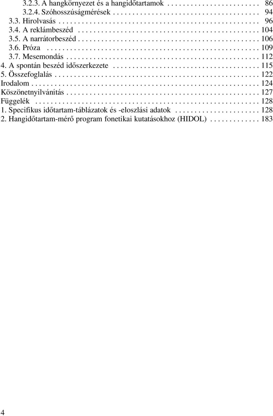 7. Mesemondás.................................................. 112 4. A spontán beszéd idôszerkezete...................................... 115 5. Összefoglalás..................................................... 122 Irodalom.