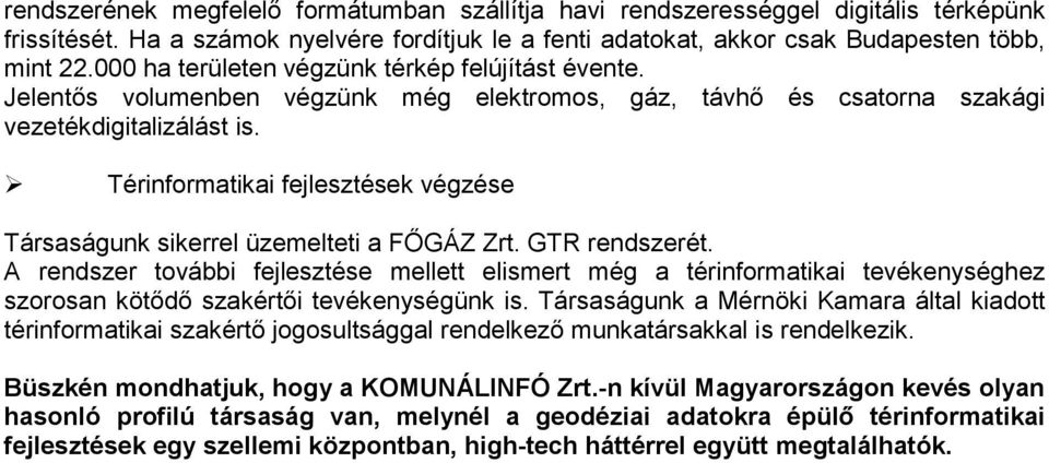 Térinformatikai fejlesztések végzése Társaságunk sikerrel üzemelteti a FŐGÁZ Zrt. GTR rendszerét.