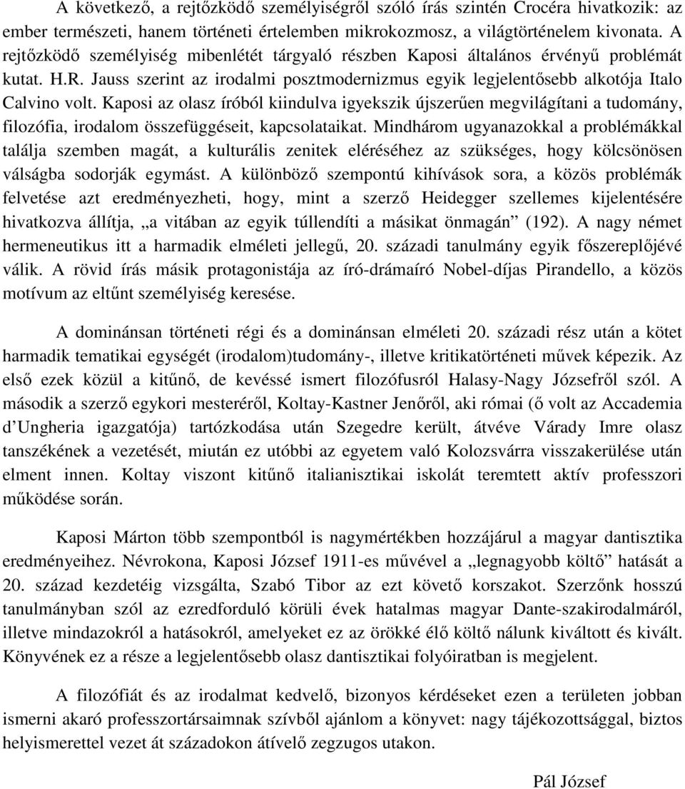 Kaposi az olasz íróból kiindulva igyekszik újszerően megvilágítani a tudomány, filozófia, irodalom összefüggéseit, kapcsolataikat.