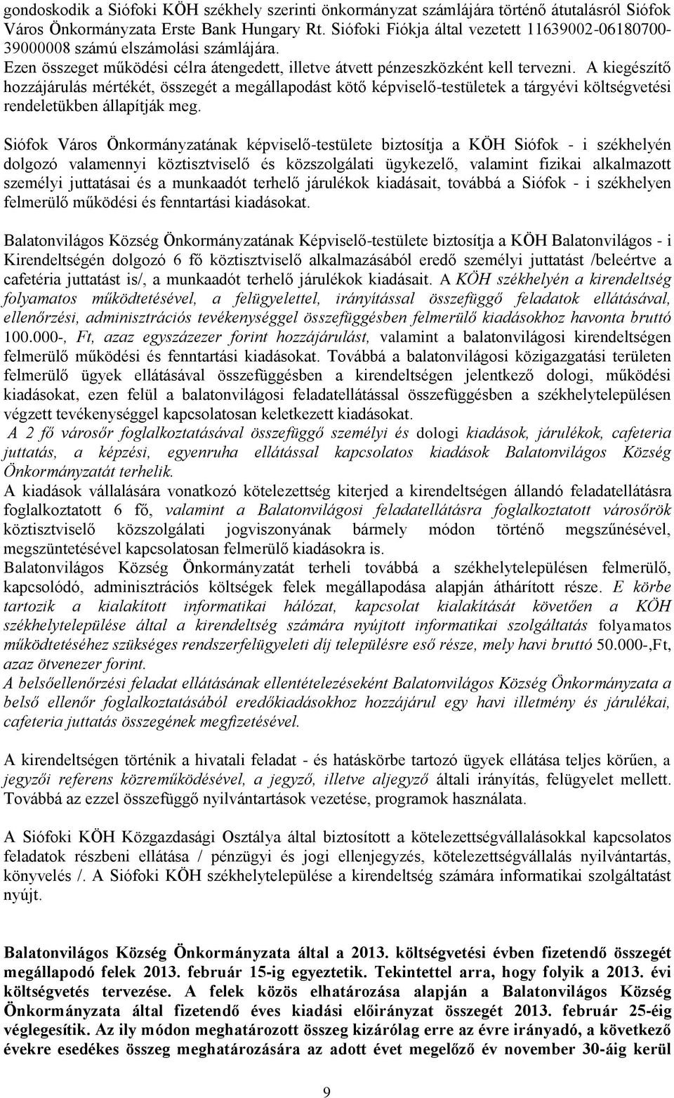 A kiegészítő hozzájárulás mértékét, összegét a megállapodást kötő képviselő-testületek a tárgyévi költségvetési rendeletükben állapítják meg.