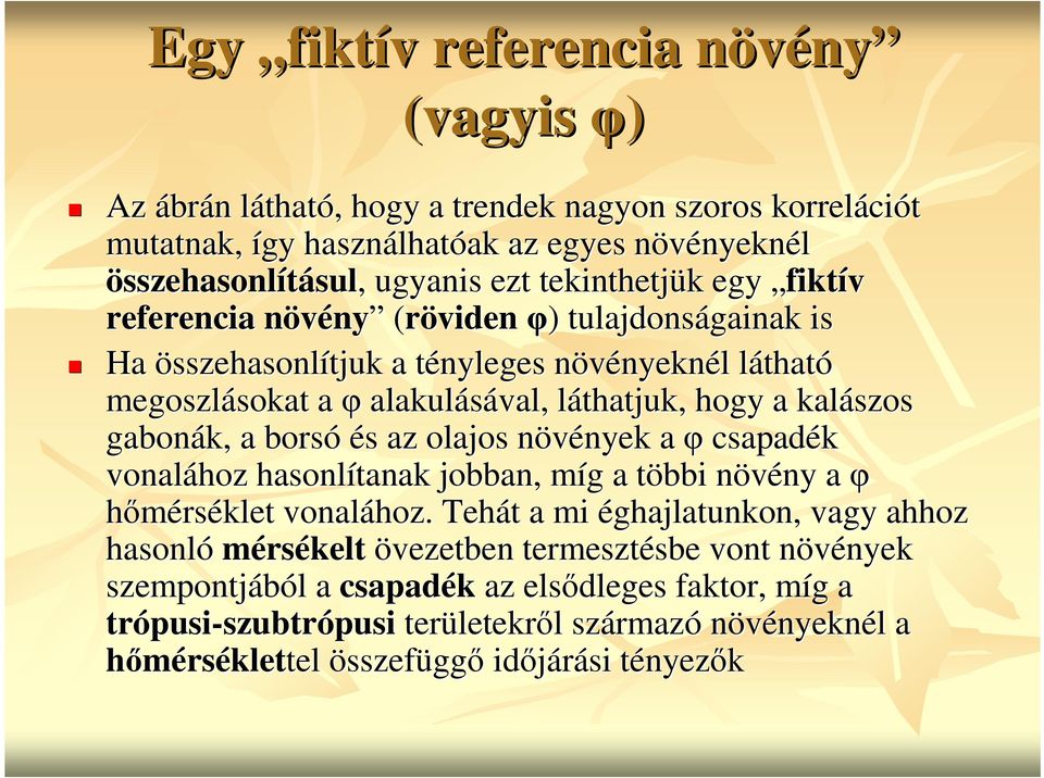 sokat a φ alakulásával, láthatjuk, l hogy a kalászos gabonák, a borsó és s az olajos növények n nyek a φ csapadék vonalához hasonlítanak jobban, míg m g a többi t növény n ny a φ hımérséklet