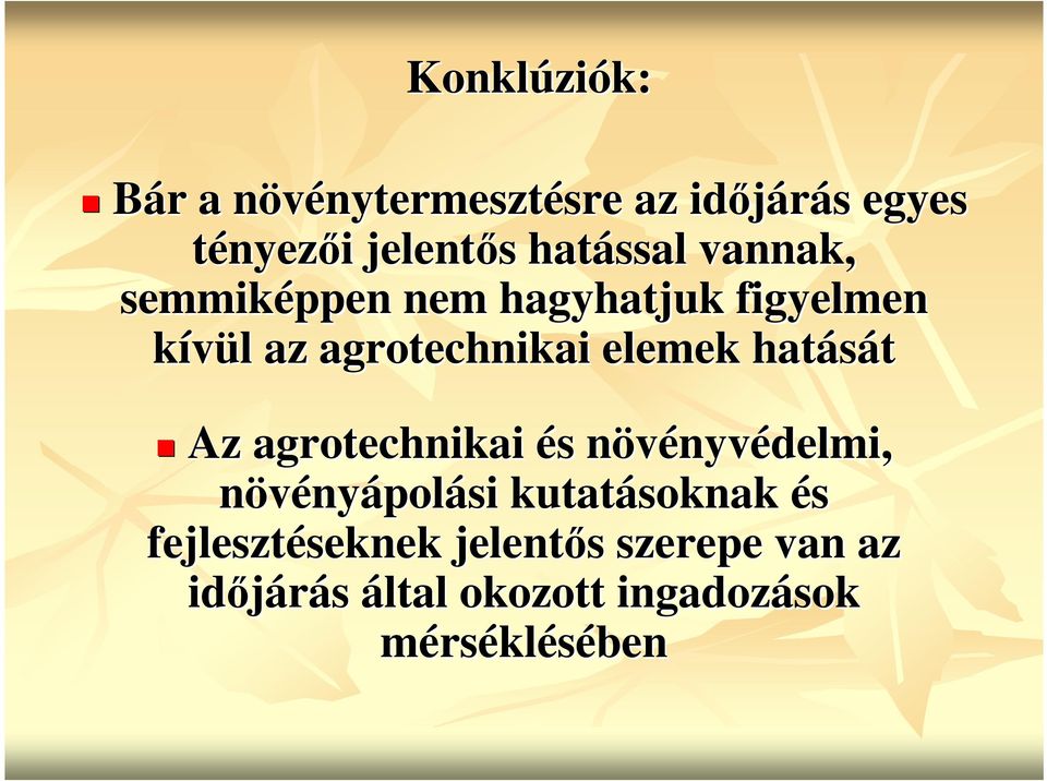 elemek hatását Az agrotechnikai és s növényvn nyvédelmi, növényápolási kutatásoknak és