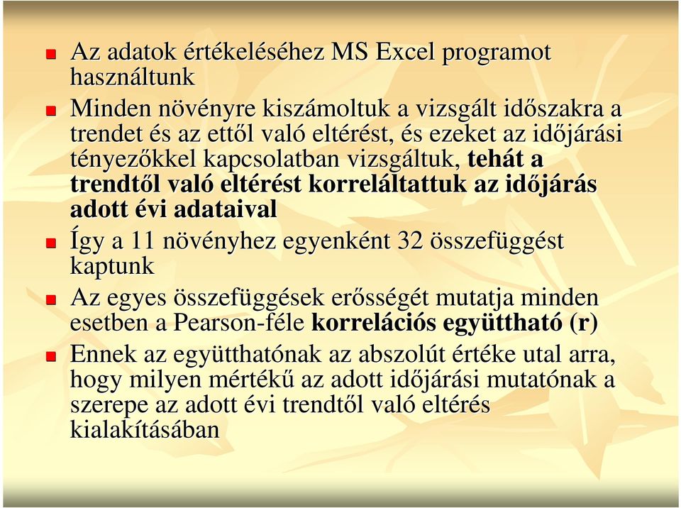 nyhez egyenként nt 32 összefüggést kaptunk Az egyes összefüggések erıss sségét t mutatja minden esetben a Pearson-féle korreláci ciós s együtthat ttható (r) Ennek