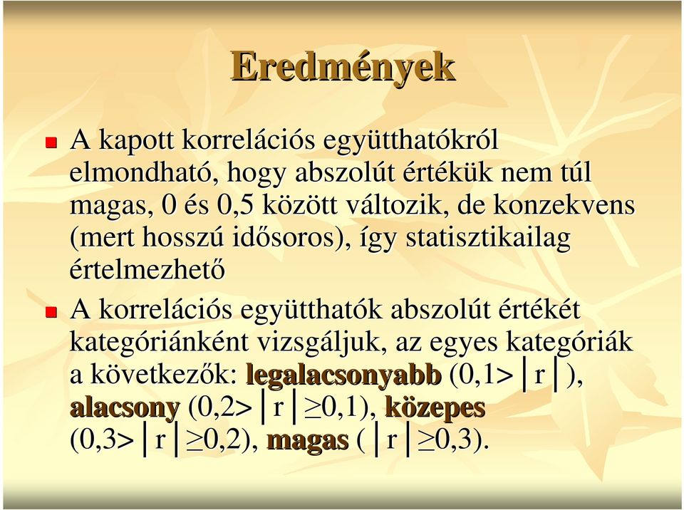 A korreláci ciós s együtthat tthatók k abszolút értékét kategóri riánként nt vizsgáljuk, az egyes kategóri