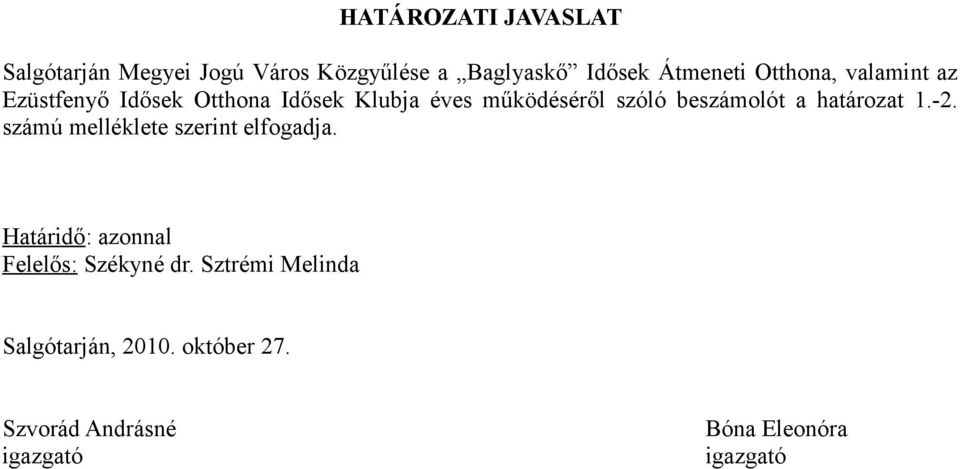 beszámolót a határozat 1.-2. számú melléklete szerint elfogadja.