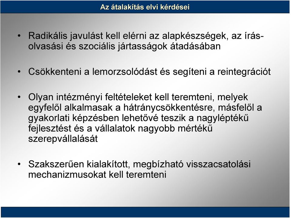 egyfelől alkalmasak a hátránycsökkentésre, másfelől a gyakorlati képzésben lehetővé teszik a nagyléptékű fejlesztést és a