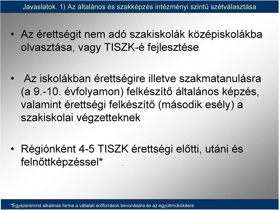 olvasztása, vagy TISZK-é fejlesztése Az iskolákban érettségire illetve szakmatanulásra (a 9.-10.