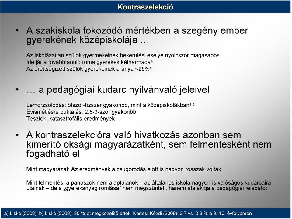 buktatás: 2.5-3-szor gyakoribb Tesztek: katasztrofális eredmények.