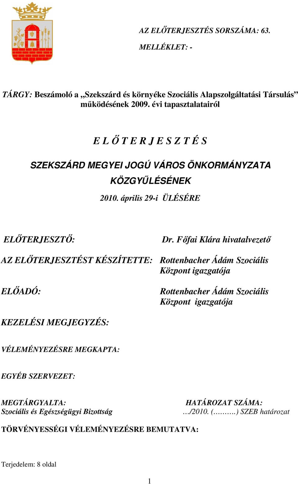 Fıfai Klára hivatalvezetı AZ ELİTERJESZTÉST KÉSZÍTETTE: Rottenbacher Ádám Szociális Központ igazgatója ELİADÓ: Rottenbacher Ádám Szociális Központ igazgatója