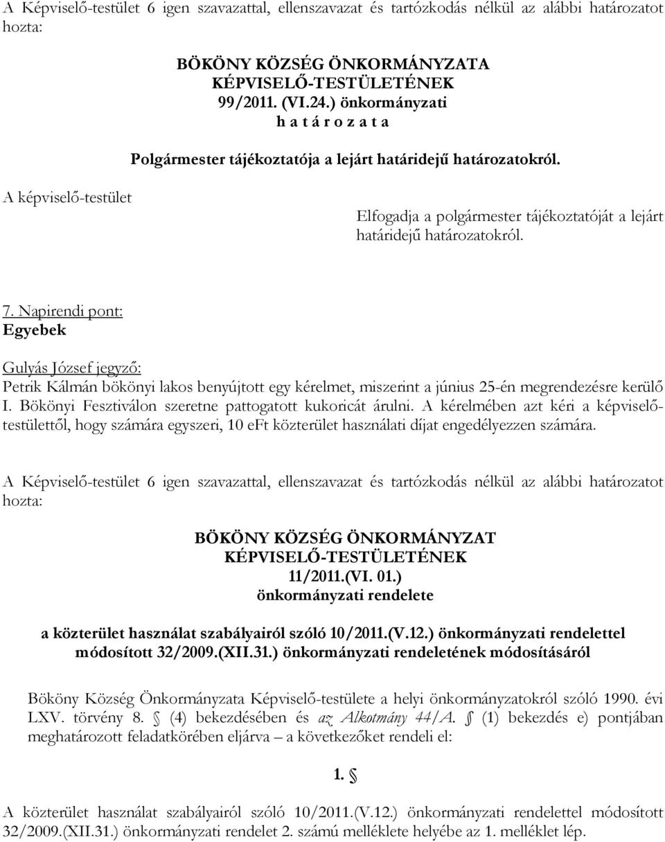 Napirendi pont: Egyebek Gulyás József jegyző: Petrik Kálmán bökönyi lakos benyújtott egy kérelmet, miszerint a június 25-én megrendezésre kerülő I.