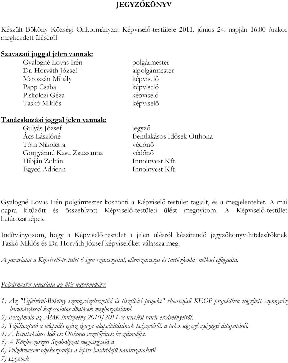 polgármester alpolgármester képviselő képviselő képviselő képviselő jegyző Bentlakásos Idősek Otthona védőnő védőnő Innoinvest Kft.