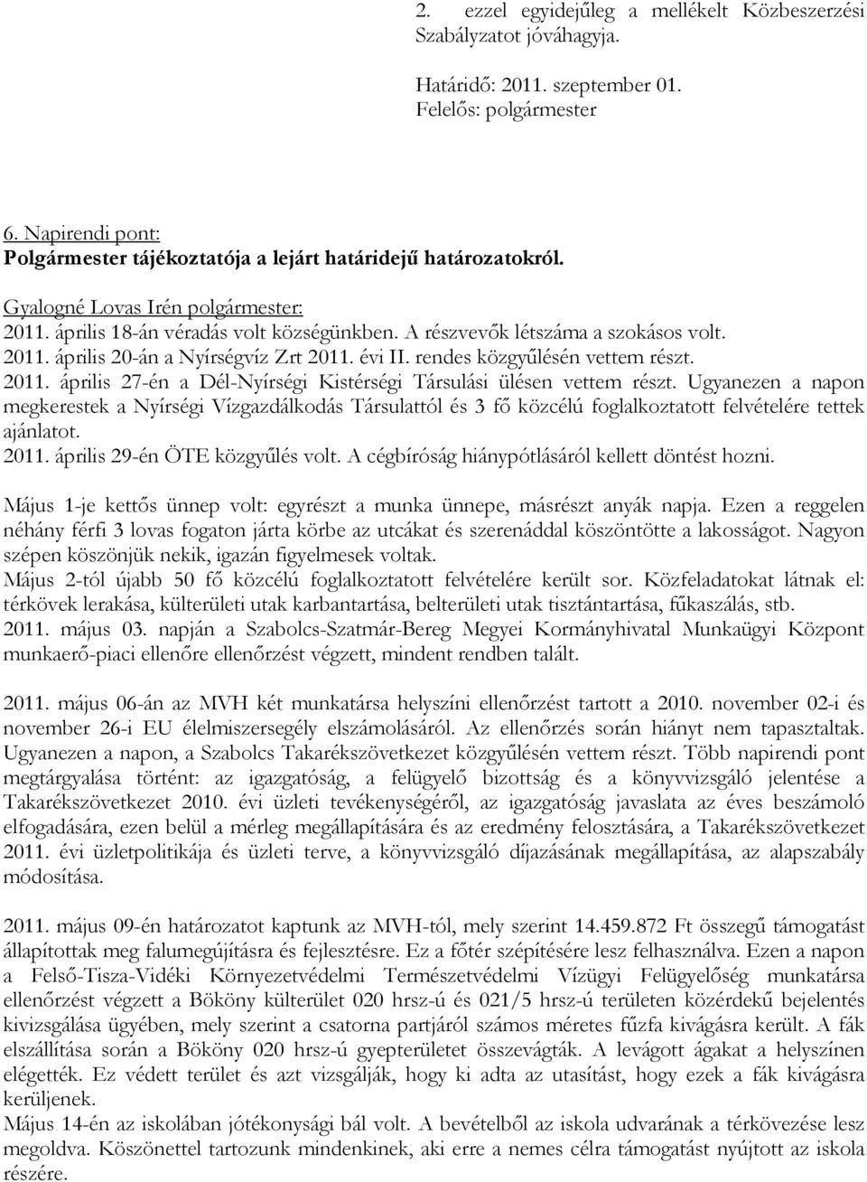 évi II. rendes közgyűlésén vettem részt. 2011. április 27-én a Dél-Nyírségi Kistérségi Társulási ülésen vettem részt.